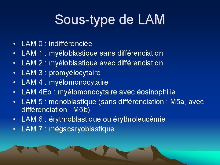 Sous-type de LAM • • LAM 0 : indifférenciée LAM 1 : myéloblastique sans Sous-type de LAM • • LAM 0 : indifférenciée LAM 1 : myéloblastique sans