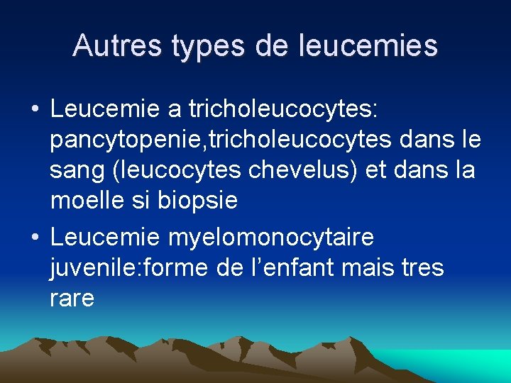 Autres types de leucemies • Leucemie a tricholeucocytes: pancytopenie, tricholeucocytes dans le sang (leucocytes Autres types de leucemies • Leucemie a tricholeucocytes: pancytopenie, tricholeucocytes dans le sang (leucocytes