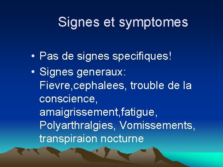 Signes et symptomes • Pas de signes specifiques! • Signes generaux: Fievre, cephalees, trouble Signes et symptomes • Pas de signes specifiques! • Signes generaux: Fievre, cephalees, trouble
