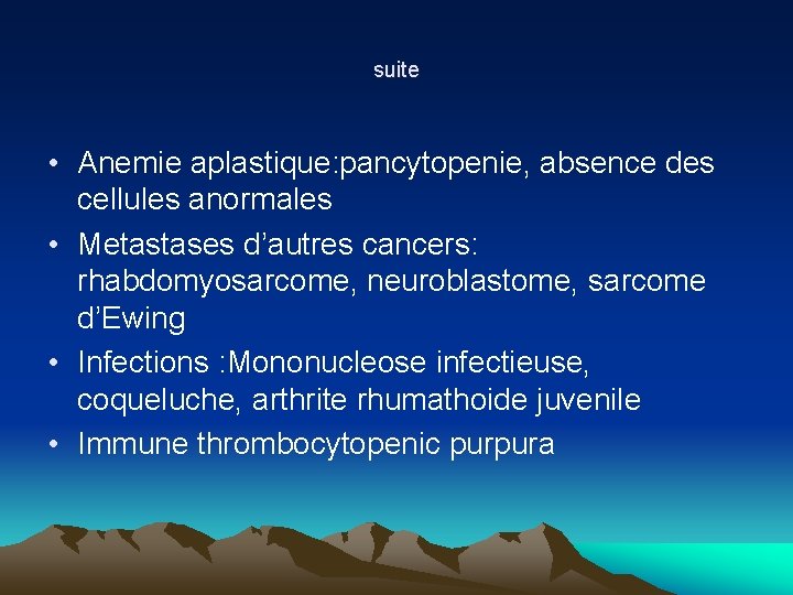 suite • Anemie aplastique: pancytopenie, absence des cellules anormales • Metastases d’autres cancers: rhabdomyosarcome, suite • Anemie aplastique: pancytopenie, absence des cellules anormales • Metastases d’autres cancers: rhabdomyosarcome,