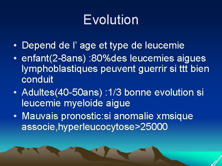 Evolution • Depend de l’ age et type de leucemie • enfant(2 -8 ans) Evolution • Depend de l’ age et type de leucemie • enfant(2 -8 ans)