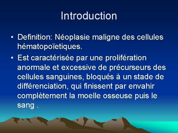Introduction • Definition: Néoplasie maligne des cellules hématopoïetiques. • Est caractérisée par une prolifération Introduction • Definition: Néoplasie maligne des cellules hématopoïetiques. • Est caractérisée par une prolifération