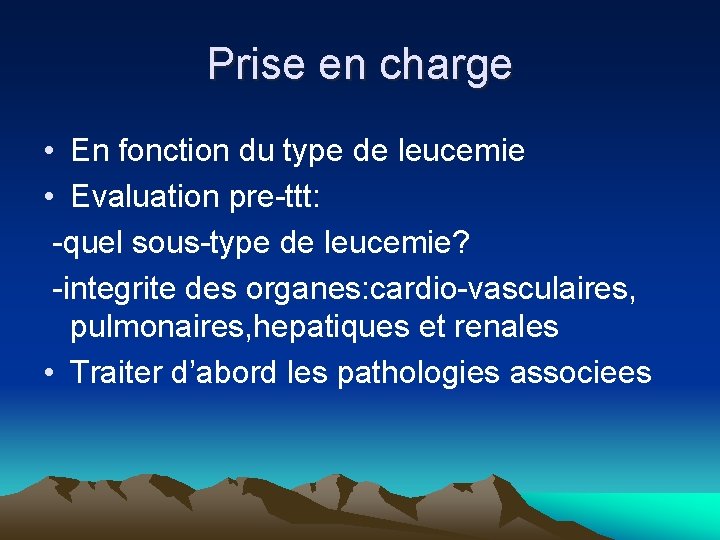 Prise en charge • En fonction du type de leucemie • Evaluation pre-ttt: -quel Prise en charge • En fonction du type de leucemie • Evaluation pre-ttt: -quel