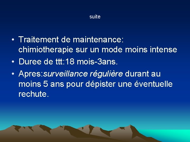 suite • Traitement de maintenance: chimiotherapie sur un mode moins intense • Duree de suite • Traitement de maintenance: chimiotherapie sur un mode moins intense • Duree de