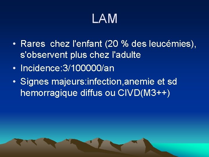 LAM • Rares chez l'enfant (20 % des leucémies), s'observent plus chez l'adulte • LAM • Rares chez l'enfant (20 % des leucémies), s'observent plus chez l'adulte •