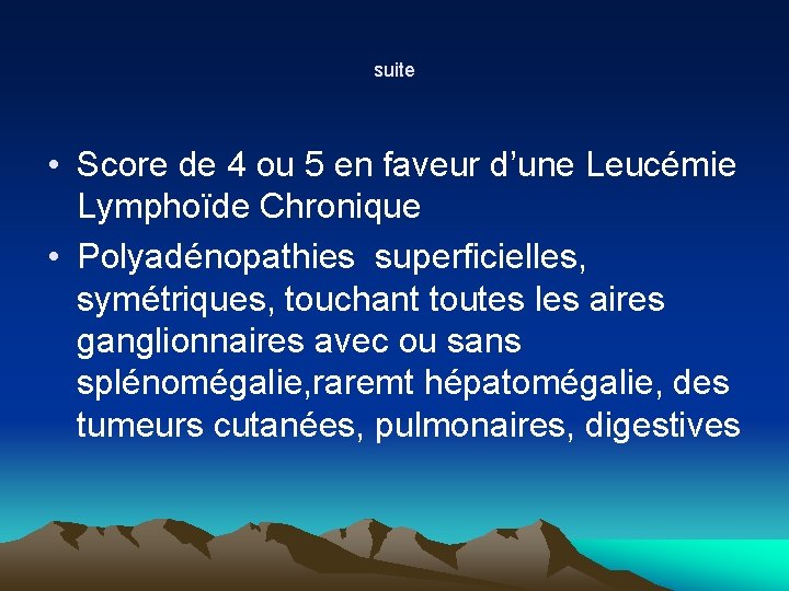 suite • Score de 4 ou 5 en faveur d’une Leucémie Lymphoïde Chronique • suite • Score de 4 ou 5 en faveur d’une Leucémie Lymphoïde Chronique •