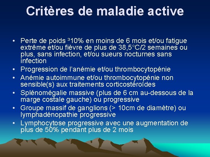 Critères de maladie active • Perte de poids ³ 10% en moins de 6 Critères de maladie active • Perte de poids ³ 10% en moins de 6