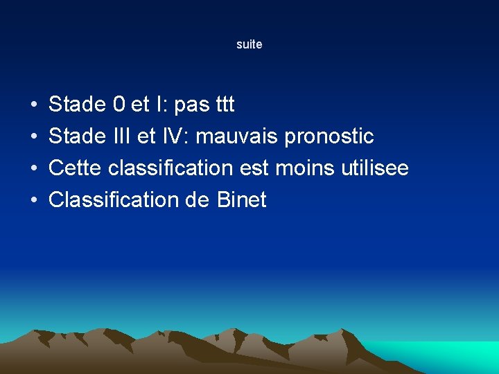suite • • Stade 0 et I: pas ttt Stade III et IV: mauvais suite • • Stade 0 et I: pas ttt Stade III et IV: mauvais