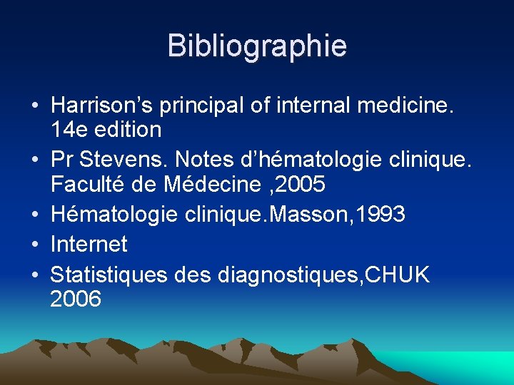 Bibliographie • Harrison’s principal of internal medicine. 14 e edition • Pr Stevens. Notes Bibliographie • Harrison’s principal of internal medicine. 14 e edition • Pr Stevens. Notes