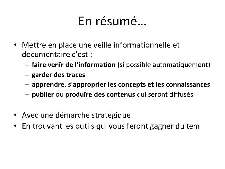 En résumé… • Mettre en place une veille informationnelle et documentaire c’est : –