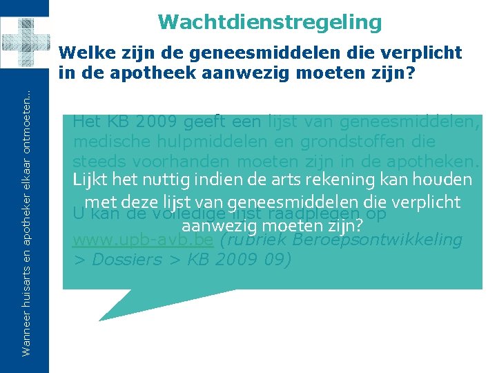 Wachtdienstregeling Wanneer huisarts en apotheker elkaar ontmoeten… Welke zijn de geneesmiddelen die verplicht in