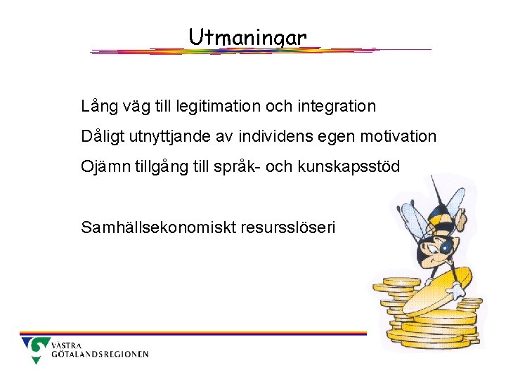 Utmaningar Lång väg till legitimation och integration Dåligt utnyttjande av individens egen motivation Ojämn