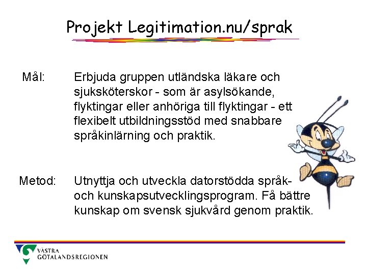 Projekt Legitimation. nu/sprak Mål: Erbjuda gruppen utländska läkare och sjuksköterskor - som är asylsökande,