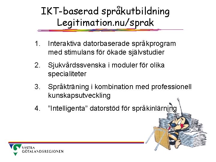 IKT-baserad språkutbildning Legitimation. nu/sprak 1. Interaktiva datorbaserade språkprogram med stimulans för ökade självstudier 2.