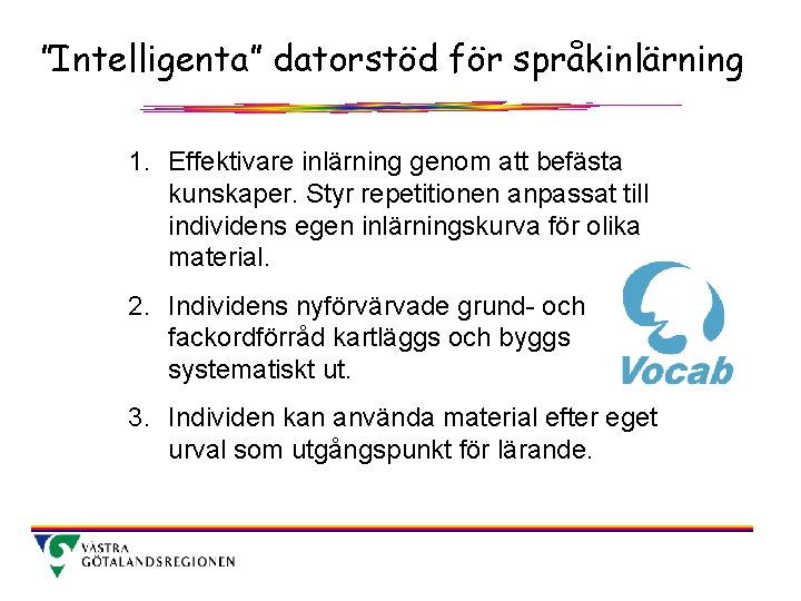 ”Intelligenta” datorstöd för språkinlärning 1. Effektivare inlärning genom att befästa kunskaper. Styr repetitionen anpassat