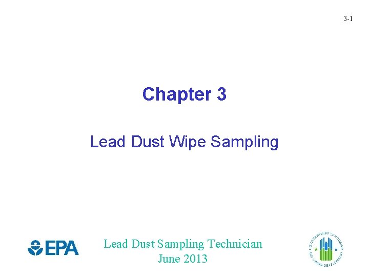 3 -1 Chapter 3 Lead Dust Wipe Sampling Lead Dust Sampling Technician June 2013