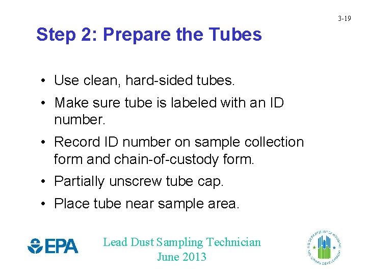 3 -19 Step 2: Prepare the Tubes • Use clean, hard-sided tubes. • Make