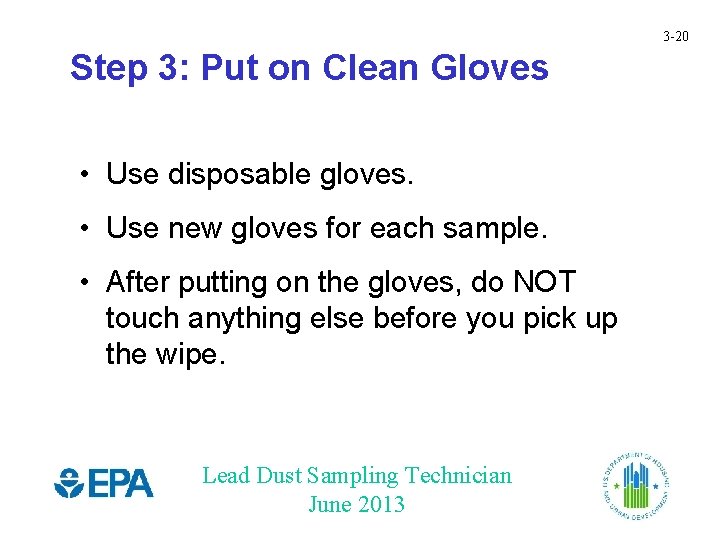 3 -20 Step 3: Put on Clean Gloves • Use disposable gloves. • Use