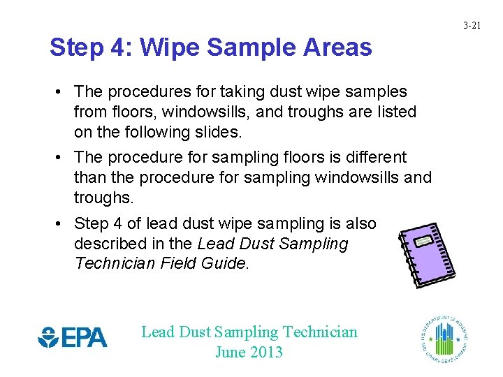 3 -21 Step 4: Wipe Sample Areas • The procedures for taking dust wipe