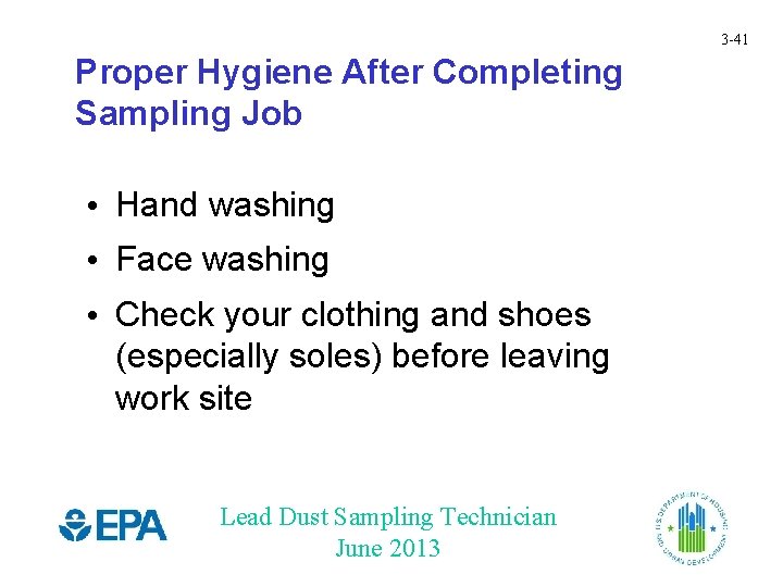 3 -41 Proper Hygiene After Completing Sampling Job • Hand washing • Face washing