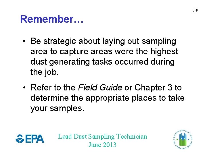 3 -9 Remember… • Be strategic about laying out sampling area to capture areas