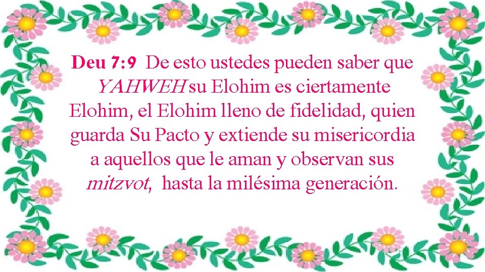 Deu 7: 9 De esto ustedes pueden saber que YAHWEH su Elohim es ciertamente