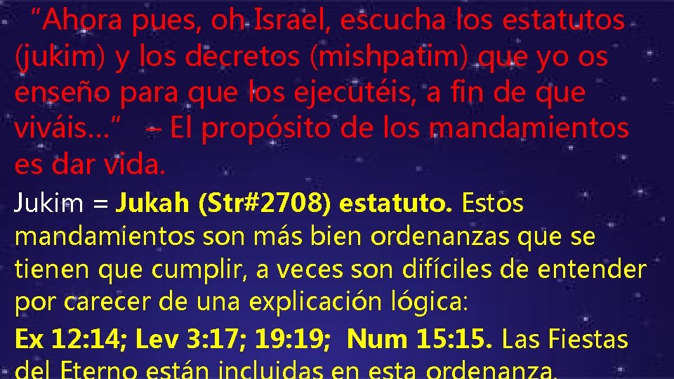 “Ahora pues, oh Israel, escucha los estatutos (jukim) y los decretos (mishpatim) que yo