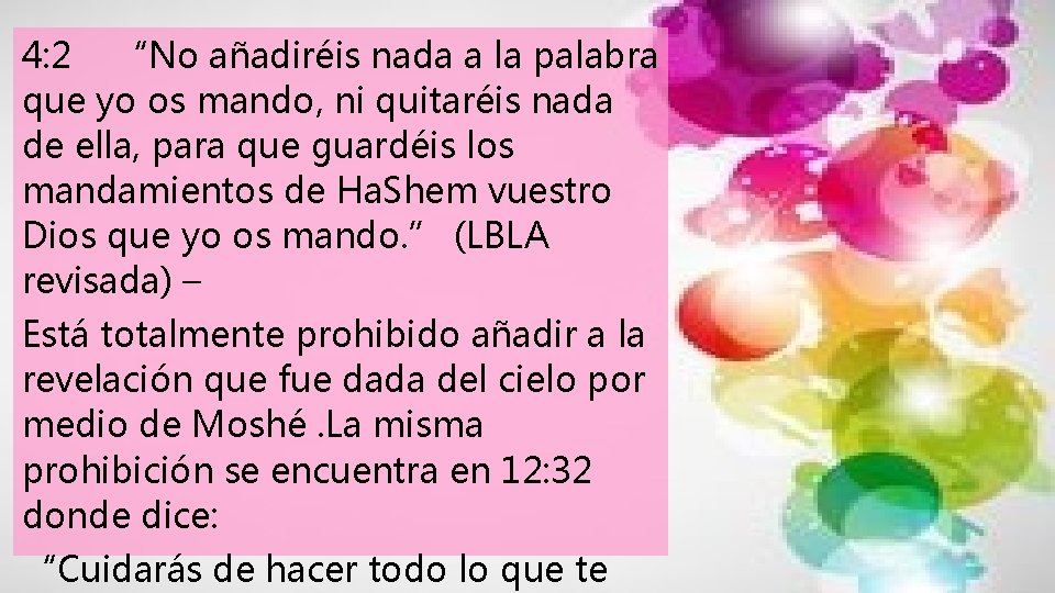 4: 2 “No añadiréis nada a la palabra que yo os mando, ni quitaréis