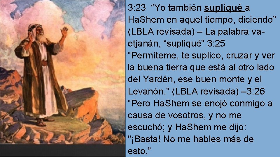 3: 23 “Yo también supliqué a Ha. Shem en aquel tiempo, diciendo” (LBLA revisada)