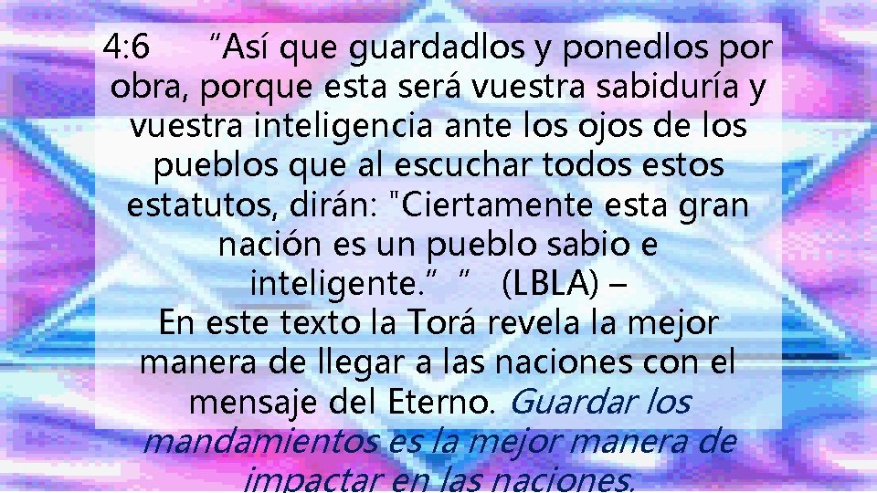 4: 6 “Así que guardadlos y ponedlos por obra, porque esta será vuestra sabiduría