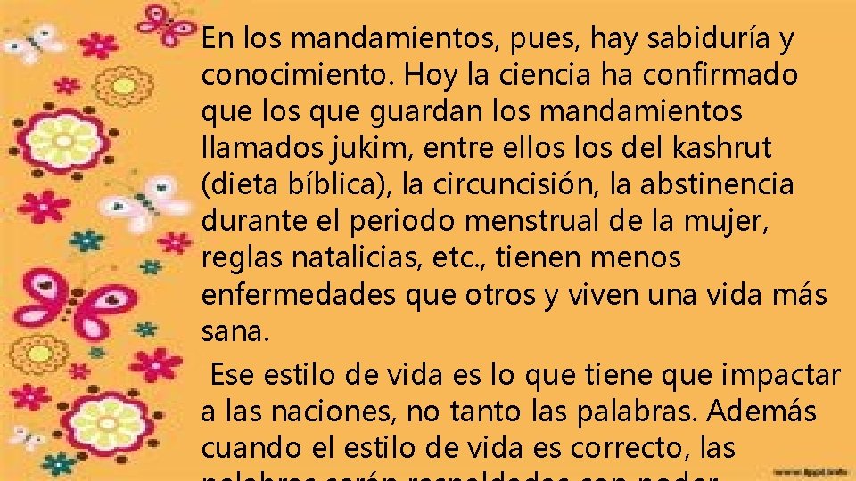 En los mandamientos, pues, hay sabiduría y conocimiento. Hoy la ciencia ha confirmado que