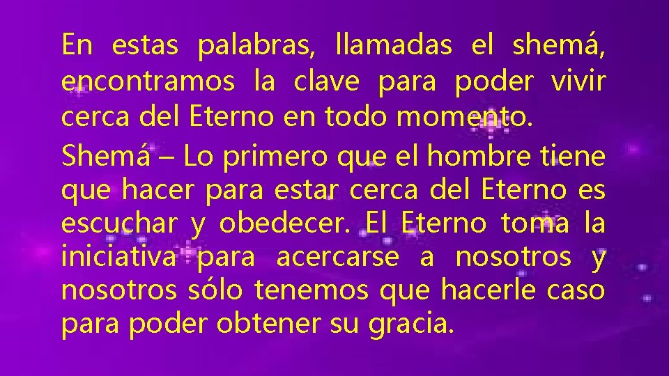 En estas palabras, llamadas el shemá, encontramos la clave para poder vivir cerca del