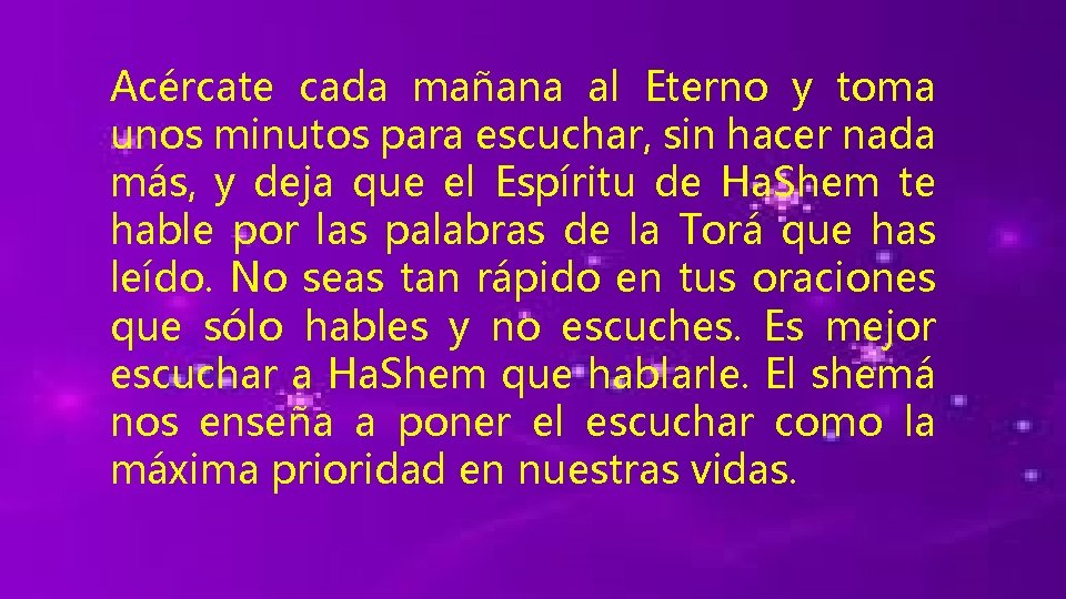 Acércate cada mañana al Eterno y toma unos minutos para escuchar, sin hacer nada