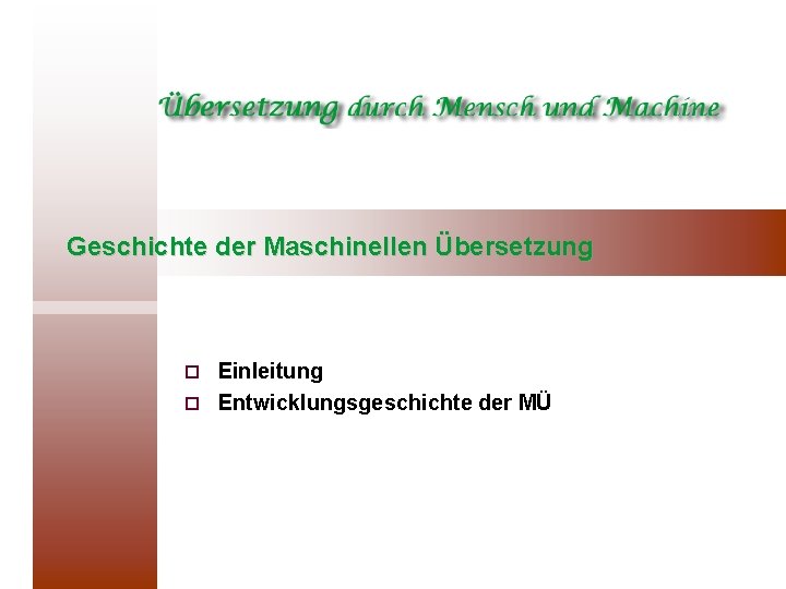 Geschichte der Maschinellen Übersetzung Einleitung ¨ Entwicklungsgeschichte der MÜ ¨ 