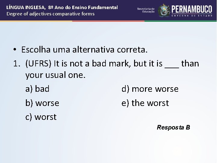 LÍNGUA INGLESA, 8º Ano do Ensino Fundamental Degree of adjectives comparative forms • Escolha