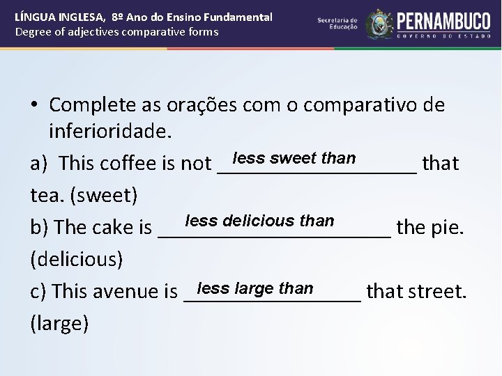 LÍNGUA INGLESA, 8º Ano do Ensino Fundamental Degree of adjectives comparative forms • Complete