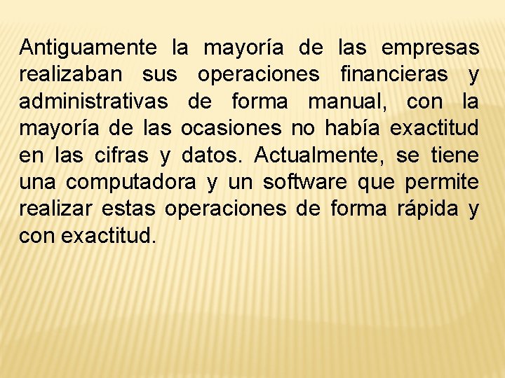 Antiguamente la mayoría de las empresas realizaban sus operaciones financieras y administrativas de forma