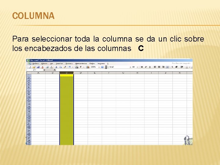 COLUMNA Para seleccionar toda la columna se da un clic sobre los encabezados de