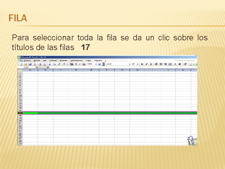 FILA Para seleccionar toda la fila se da un clic sobre los títulos de