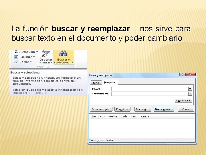 La función buscar y reemplazar , nos sirve para buscar texto en el documento