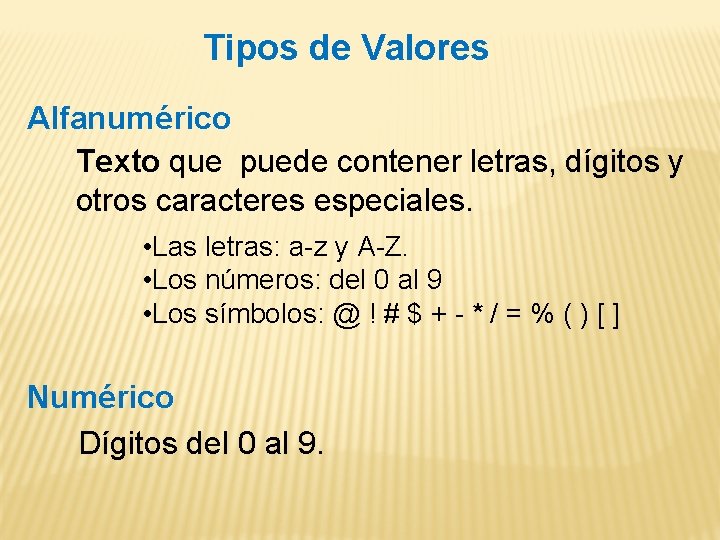 Tipos de Valores Alfanumérico Texto que puede contener letras, dígitos y otros caracteres especiales.