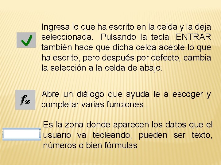 Ingresa lo que ha escrito en la celda y la deja seleccionada. Pulsando la