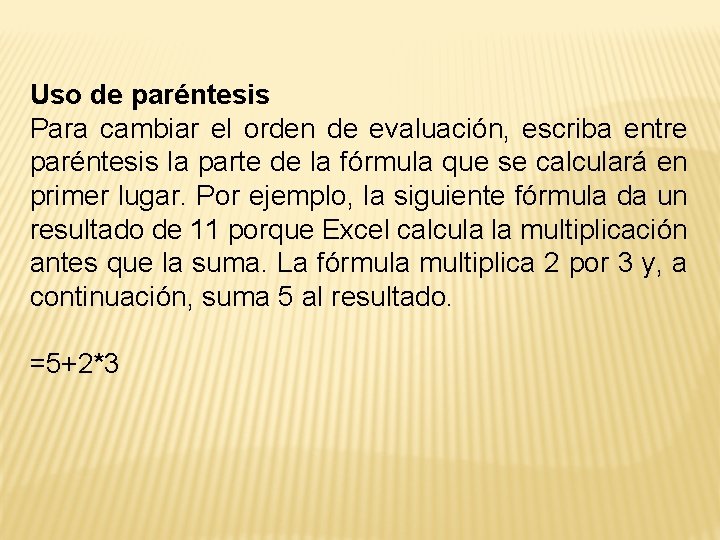 Uso de paréntesis Para cambiar el orden de evaluación, escriba entre paréntesis la parte