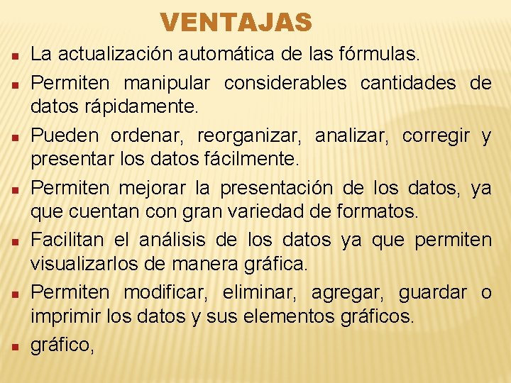 VENTAJAS n n n n La actualización automática de las fórmulas. Permiten manipular considerables