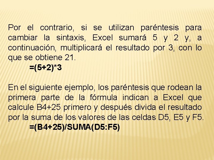 Por el contrario, si se utilizan paréntesis para cambiar la sintaxis, Excel sumará 5