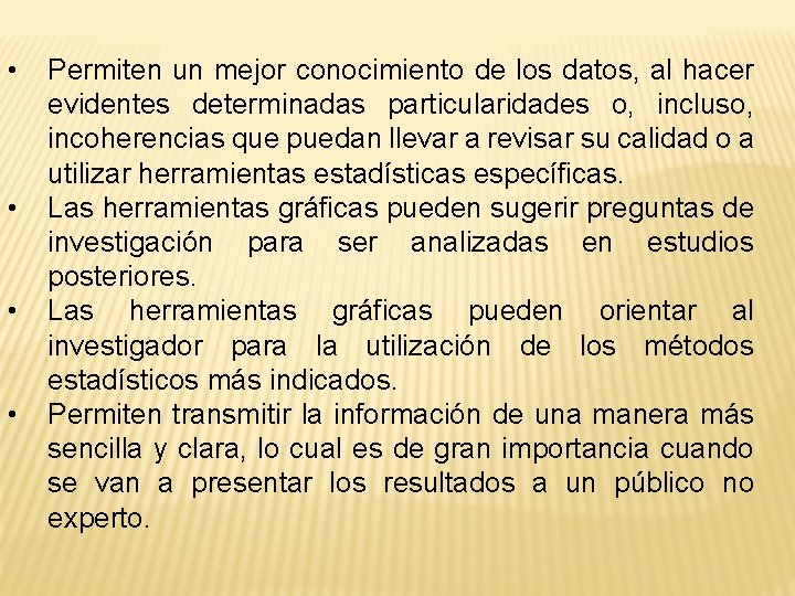  • • Permiten un mejor conocimiento de los datos, al hacer evidentes determinadas