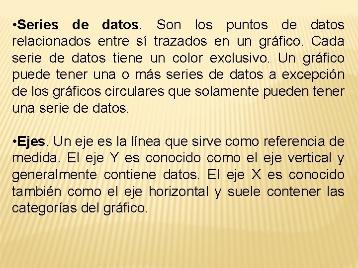  • Series de datos. Son los puntos de datos relacionados entre sí trazados