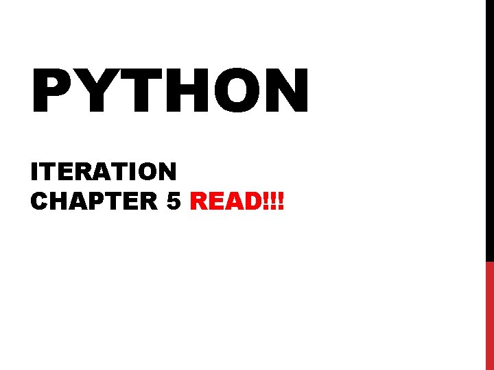 PYTHON ITERATION CHAPTER 5 READ!!! PYTHON ITERATION CHAPTER 5 READ!!!