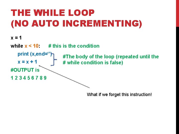 THE WHILE LOOP (NO AUTO INCREMENTING) x = 1 while x < 10: # THE WHILE LOOP (NO AUTO INCREMENTING) x = 1 while x < 10: #