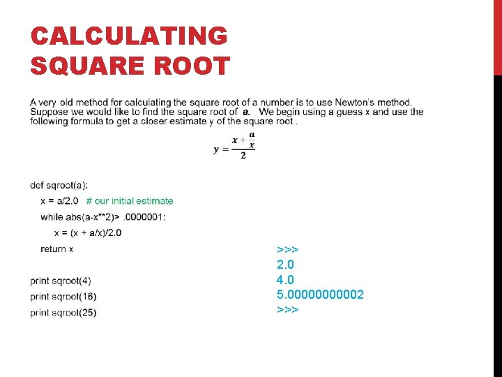 CALCULATING SQUARE ROOT >>> 2. 0 4. 0 5. 000002 >>> CALCULATING SQUARE ROOT >>> 2. 0 4. 0 5. 000002 >>>